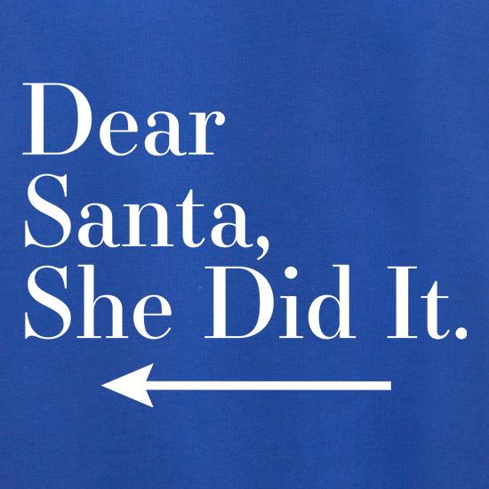 Dear Santa, She Did It (Left Arrow) t shirt